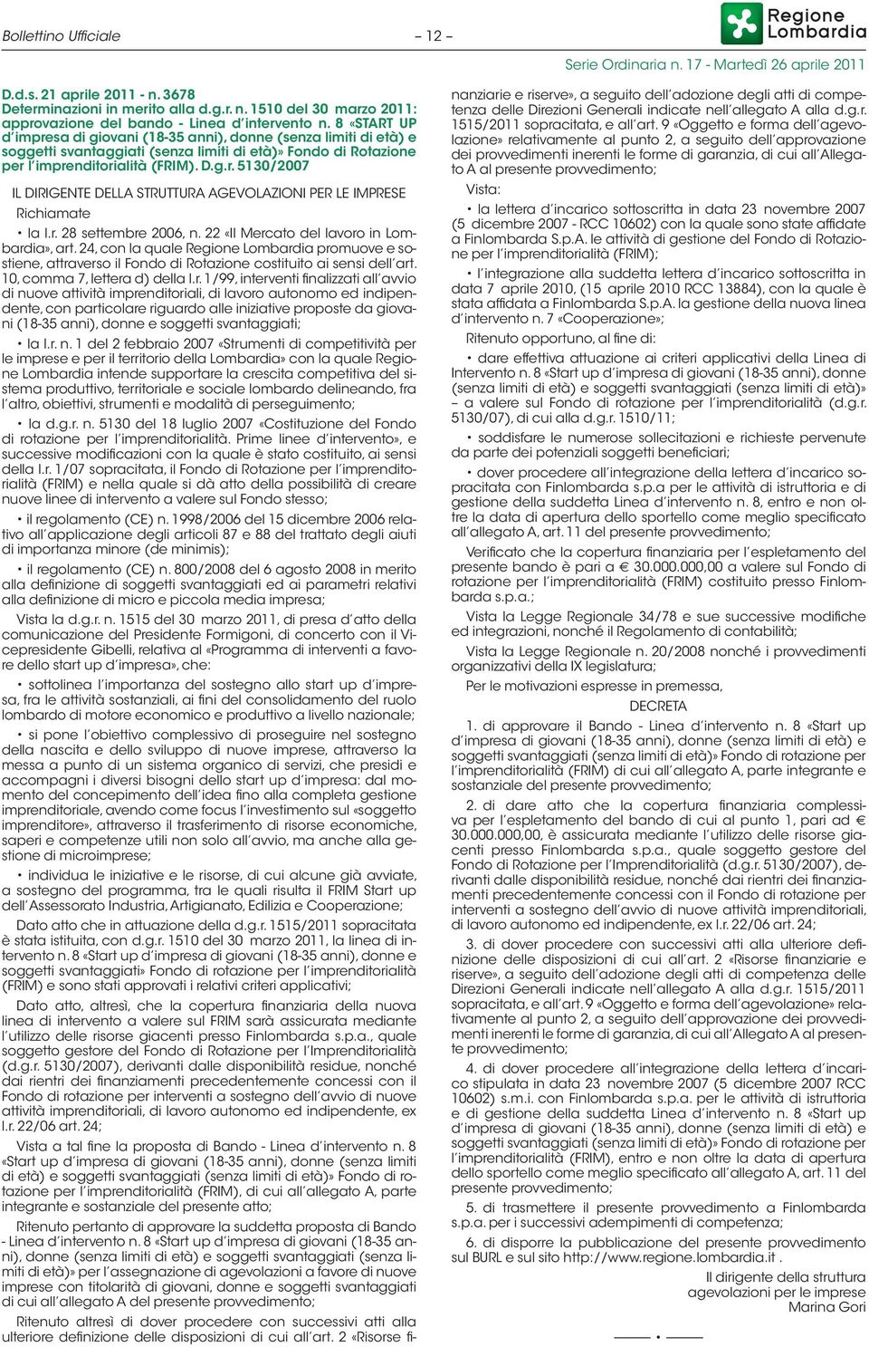 r. 28 settembre 2006, n. 22 «Il Mercato del lavoro in Lombardia», art. 24, con la quale Regione Lombardia promuove e sostiene, attraverso il Fondo di Rotazione costituito ai sensi dell art.