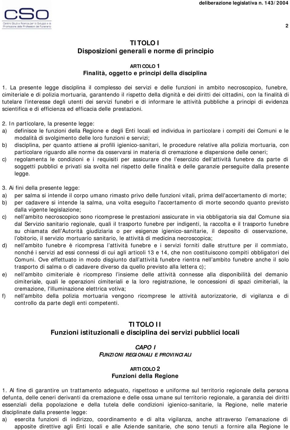 cittadini, con la finalità di tutelare l interesse degli utenti dei servizi funebri e di informare le attività pubbliche a principi di evidenza scientifica e di efficienza ed efficacia delle