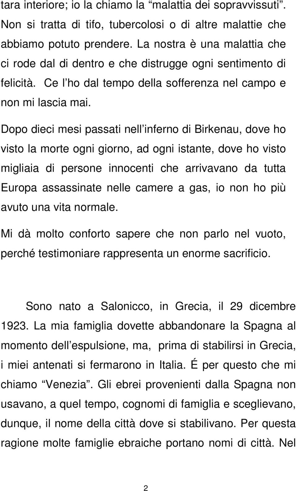 Dopo dieci mesi passati nell inferno di Birkenau, dove ho visto la morte ogni giorno, ad ogni istante, dove ho visto migliaia di persone innocenti che arrivavano da tutta Europa assassinate nelle