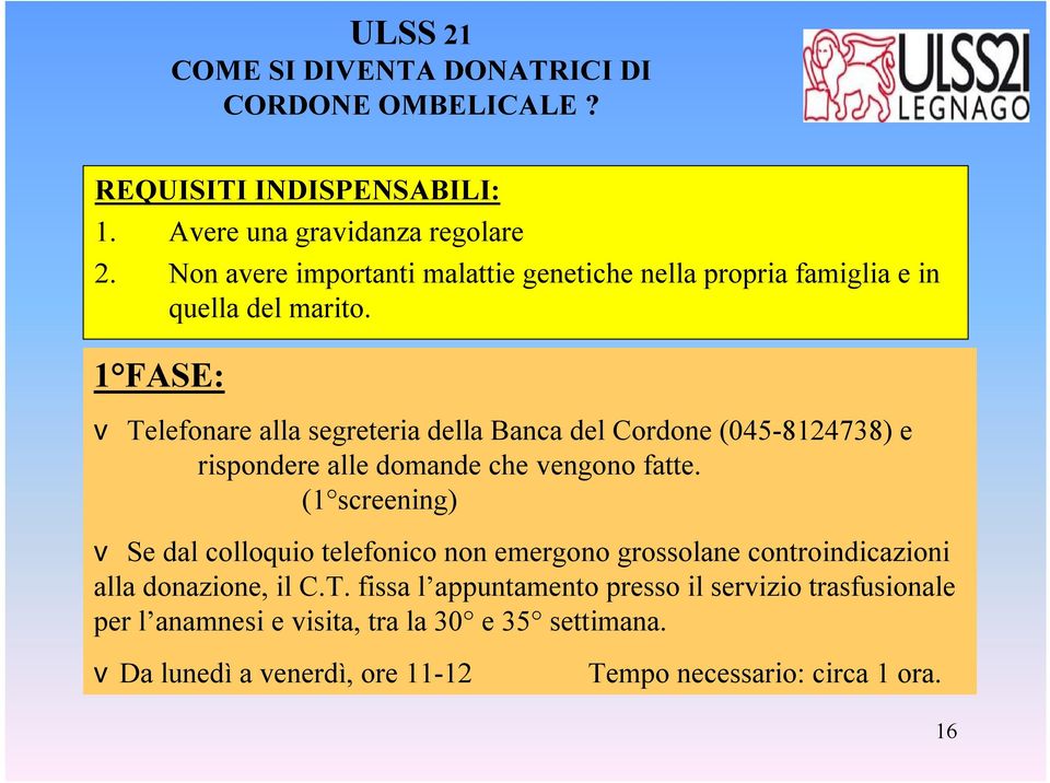 1 FASE: v Telefonare alla segreteria della Banca del Cordone (045-8124738) e rispondere alle domande che vengono fatte.