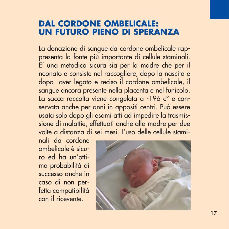 placenta e nel funicolo. La sacca raccolta viene congelata a -196 c e conservata anche per anni in appositi centri.