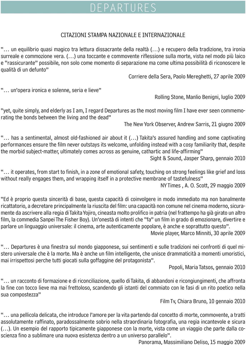 un defunto Corriere della Sera, Paolo Mereghetti, 27 aprile 2009 un opera ironica e solenne, seria e lieve Rolling Stone, Manlio Benigni, luglio 2009 yet, quite simply, and elderly as I am, I regard