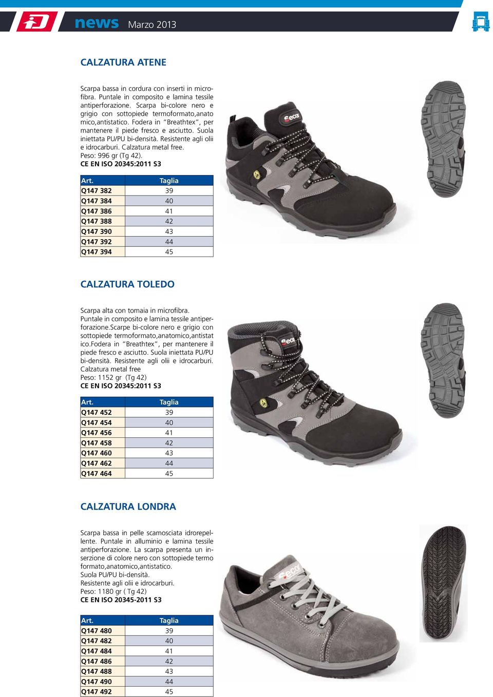 Resistente agli olii e idrocarburi. Calzatura metal free. Peso: 996 gr (Tg 42).