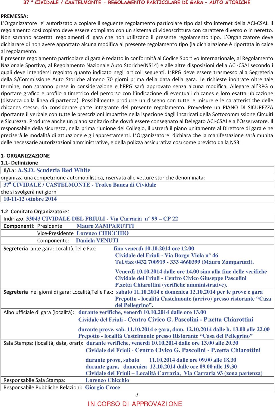 L Organizzatore deve dichiararedinonavereapportatoalcunamodificaalpresenteregolamentotipo(ladichiarazioneèriportataincalce alregolamento.