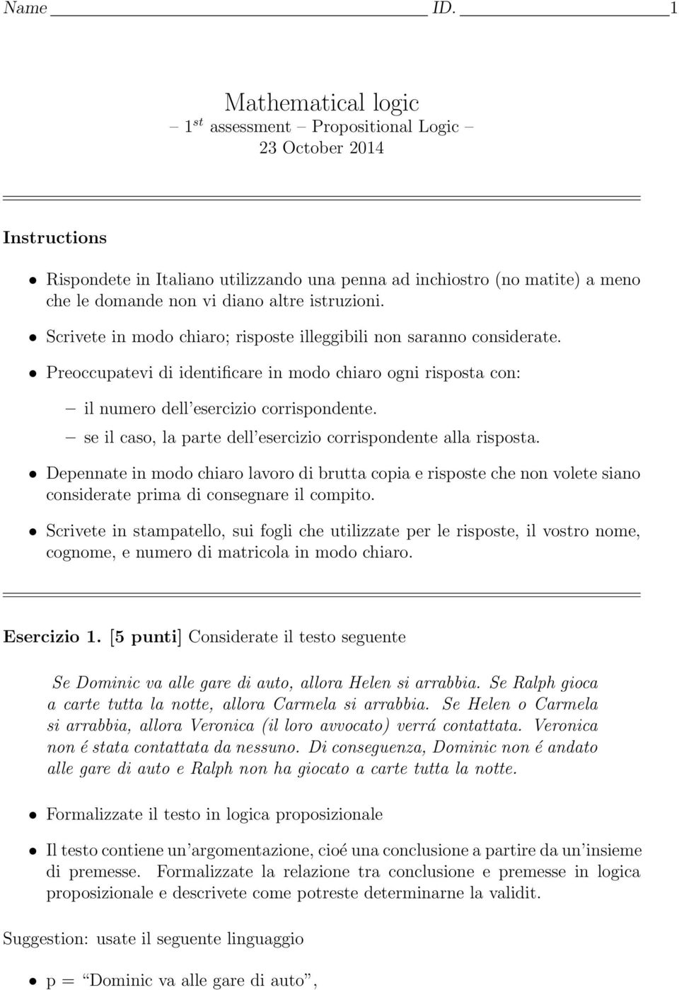 istruzioni. Scrivete in modo chiaro; risposte illeggibili non saranno considerate. Preoccupatevi di identificare in modo chiaro ogni risposta con: il numero dell esercizio corrispondente.