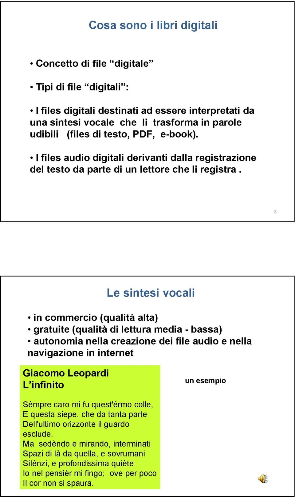 3 Le sintesi vocali in commercio (qualità alta) gratuite (qualità di lettura media - bassa) autonomia nella creazione dei file audio e nella navigazione in internet Giacomo Leopardi L infinito un