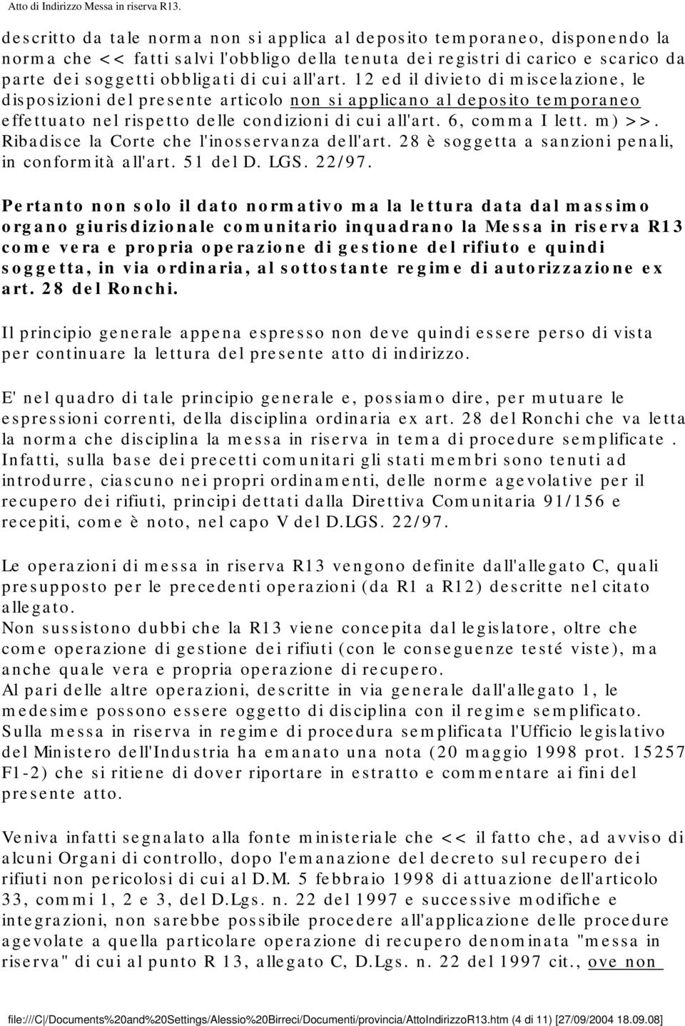 m) >>. Ribadisce la Corte che l'inosservanza dell'art. 28 è soggetta a sanzioni penali, in conformità all'art. 51 del D. LGS. 22/97.