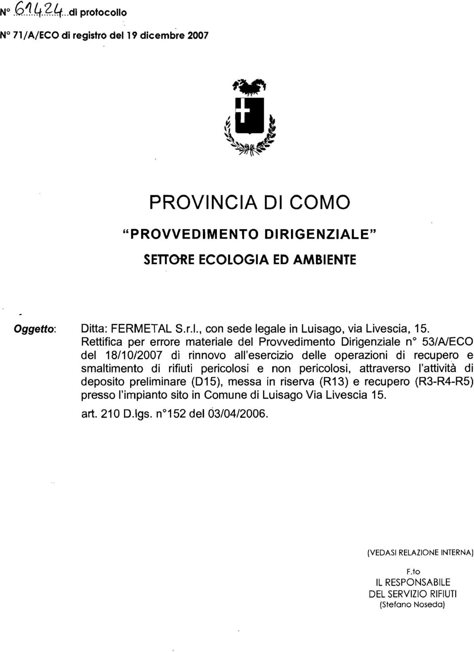 Rettifica per errore materiale del Provvedimento Dirigenziale n 53/A1ECO del 18/10/2007 di rinnovo all'esercizio delle operazioni di recupero e smaltimento di rifiuti