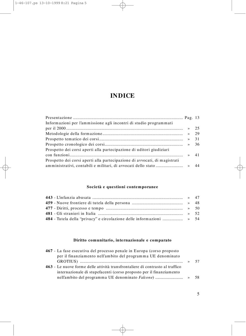 ..» 41 Prospetto dei corsi aperti alla partecipazione di avvocati, di magistrati amministrativi, contabili e militari, di avvocati dello stato.