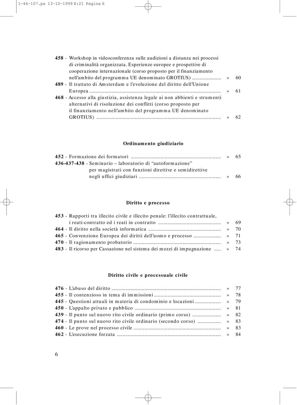 ..» 60 489 - Il trattato di Amsterdam e l evoluzione del diritto dell Unione Europea.