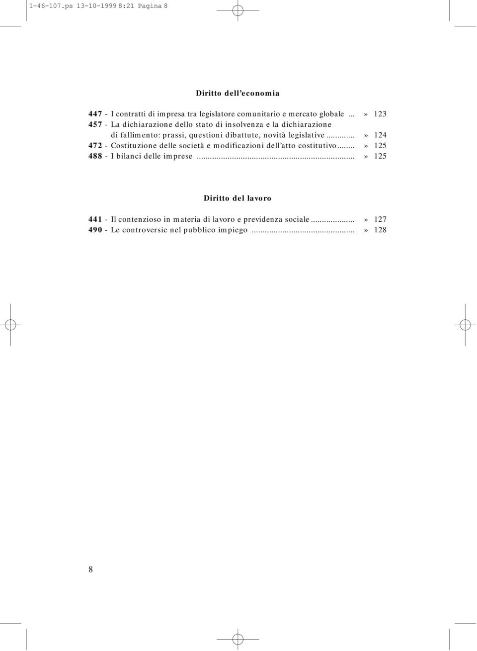 legislative...» 124 472 - Costituzione delle società e modificazioni dell atto costitutivo...» 125 488 - I bilanci delle imprese.