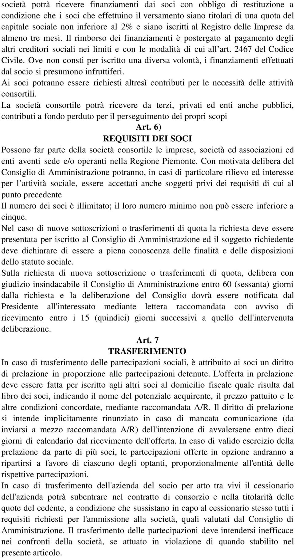 2467 del Codice Civile. Ove non consti per iscritto una diversa volontà, i finanziamenti effettuati dal socio si presumono infruttiferi.