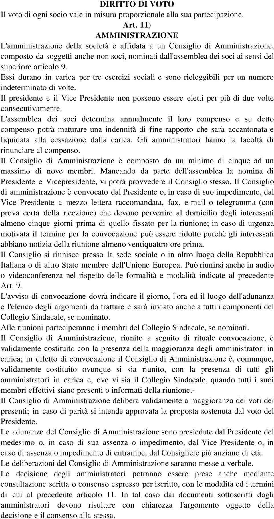 9. Essi durano in carica per tre esercizi sociali e sono rieleggibili per un numero indeterminato di volte.