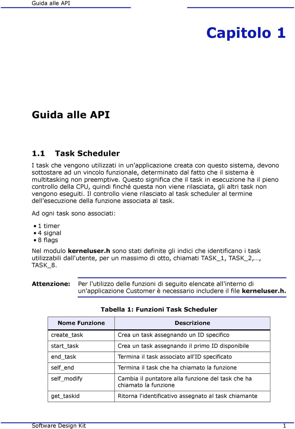 preemptive. Questo significa che il task in esecuzione ha il pieno controllo della CPU, quindi finché questa non viene rilasciata, gli altri task non vengono eseguiti.