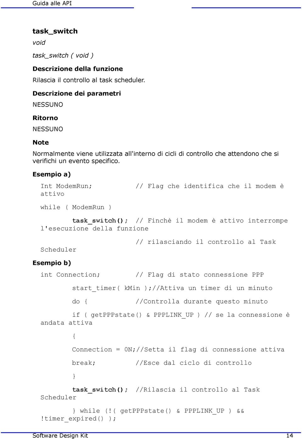 Connection; // rilasciando il controllo al Task // Flag di stato connessione PPP start_timer( kmin );//Attiva un timer di un minuto do { //Controlla durante questo minuto if ( getpppstate() &