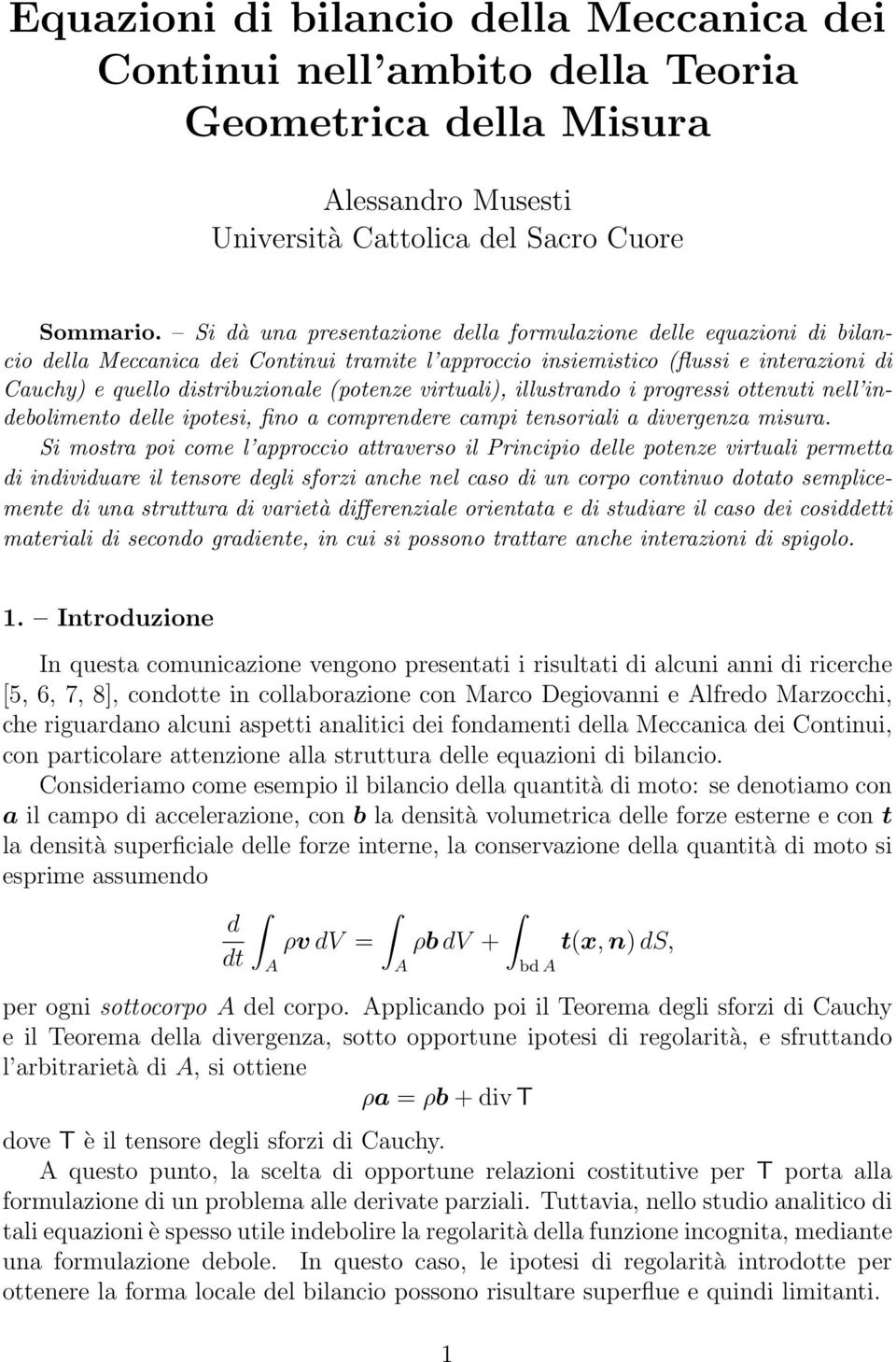 virtuali), illustrando i progressi ottenuti nell indebolimento delle ipotesi, fino a comprendere campi tensoriali a divergenza misura.