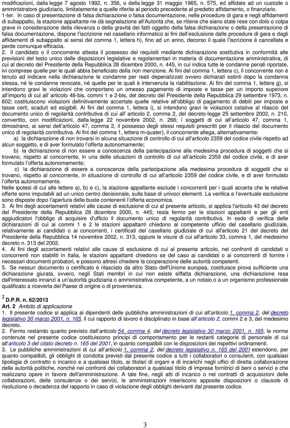 In caso di presentazione di falsa dichiarazione o falsa documentazione, nelle procedure di gara e negli affidamenti di subappalto, la stazione appaltante ne dà segnalazione all Autorità che, se