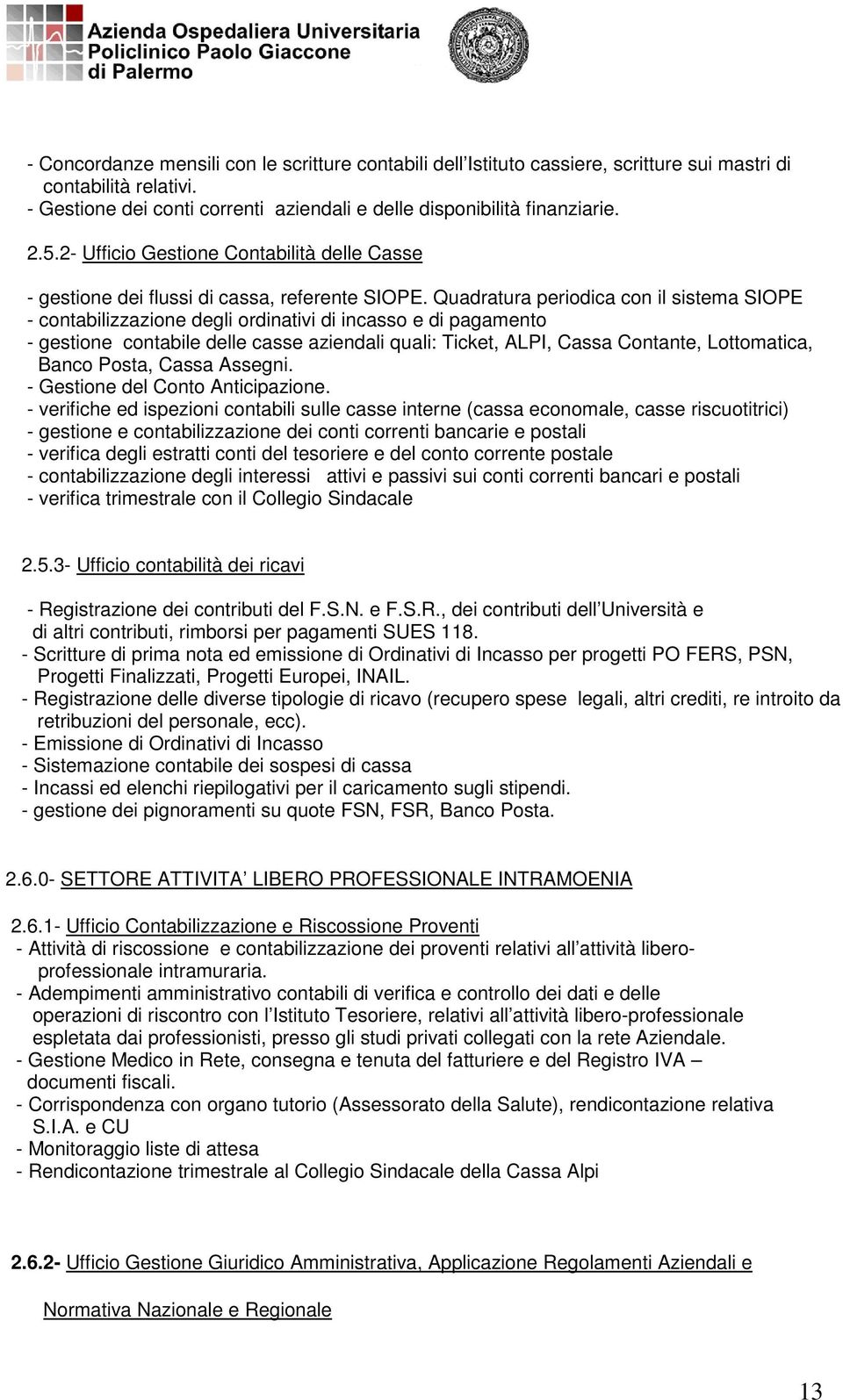 Quadratura periodica con il sistema SIOPE - contabilizzazione degli ordinativi di incasso e di pagamento - gestione contabile delle casse aziendali quali: Ticket, ALPI, Cassa Contante, Lottomatica,