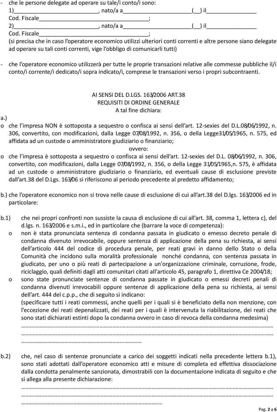 utilizzerà per tutte le prprie transazini relative alle cmmesse pubbliche il/i cnt/i crrente/i dedicat/i spra indicat/i, cmprese le transazini vers i prpri subcntraenti. AI SENSI DEL D.LGS.