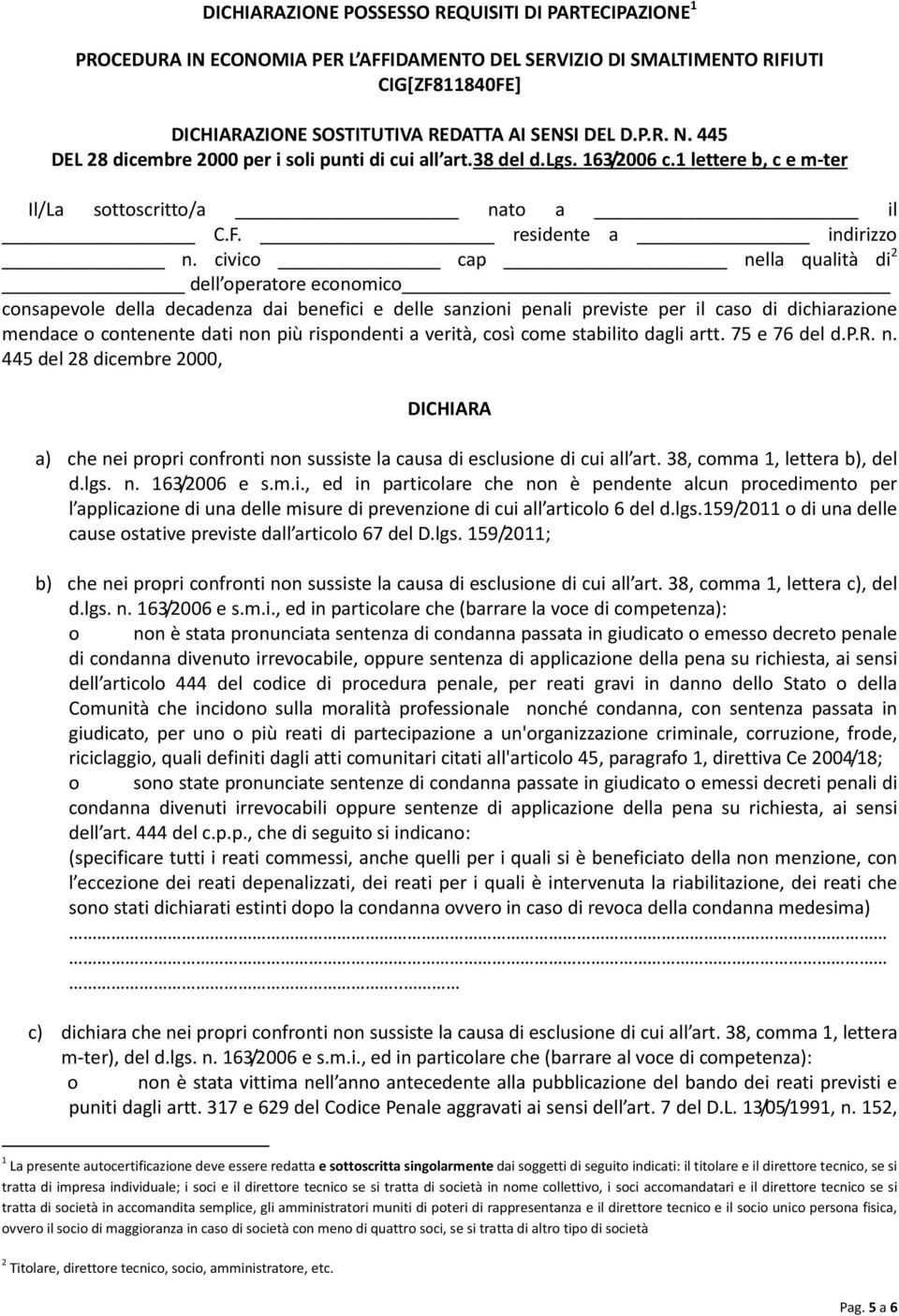 civic cap nella qualità di 2 dell peratre ecnmic cnsapevle della decadenza dai benefici e delle sanzini penali previste per il cas di dichiarazine mendace cntenente dati nn più rispndenti a verità,