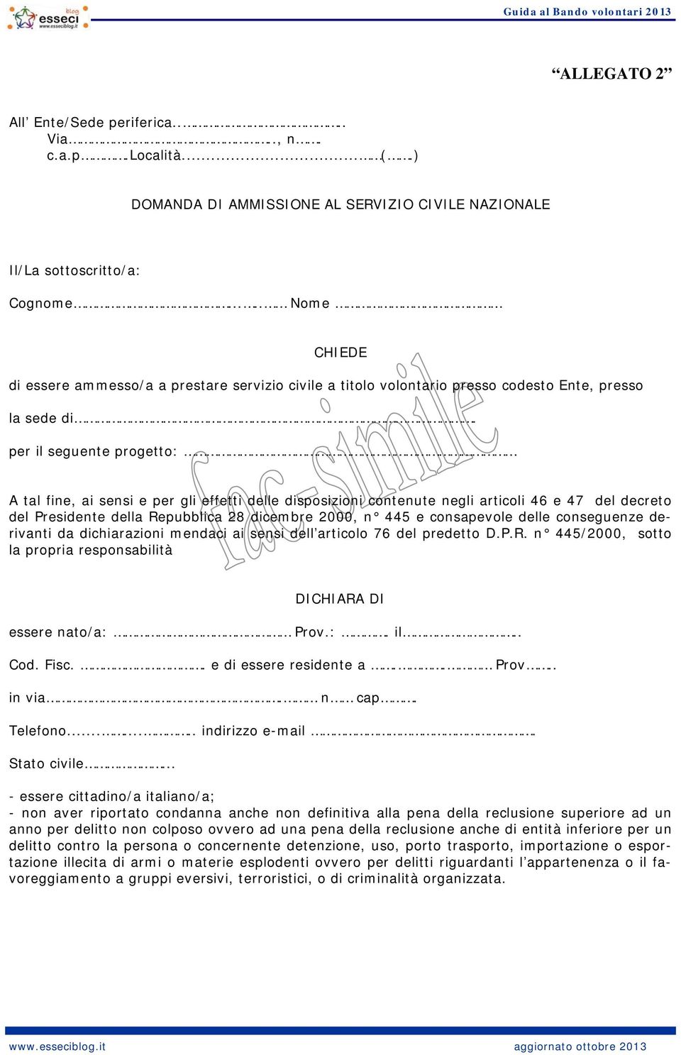 per il seguente progetto: A tal fine, ai sensi e per gli effetti delle disposizioni contenute negli articoli 46 e 47 del decreto del Presidente della Repubblica 28 dicembre 2000, n 445 e consapevole