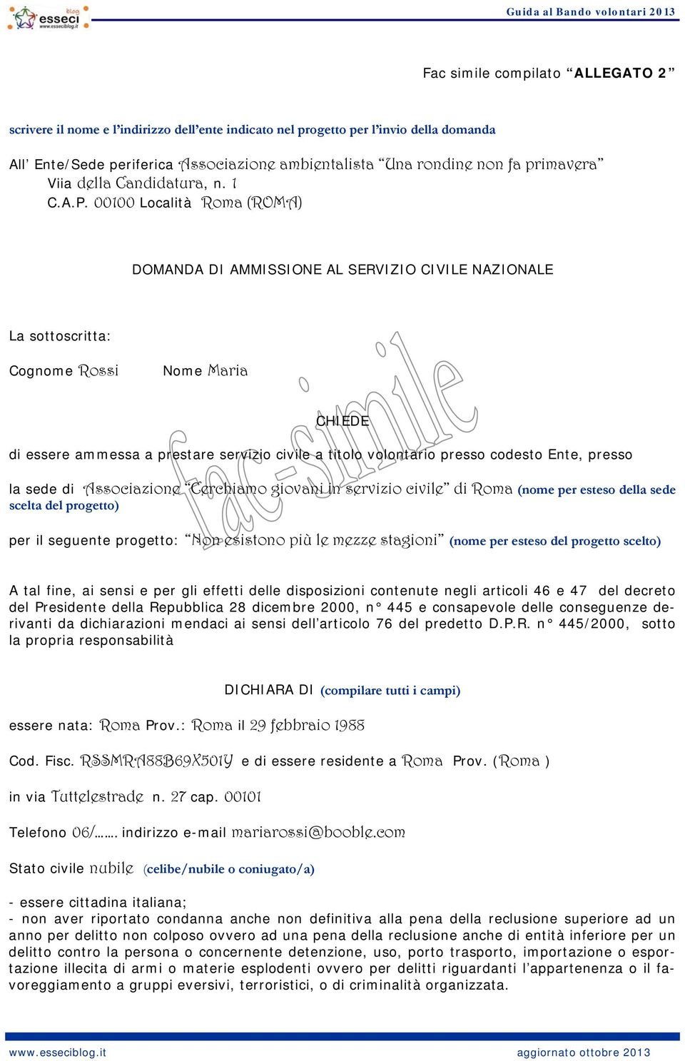 00100 Località Roma (ROMA) DOMANDA DI AMMISSIONE AL SERVIZIO CIVILE NAZIONALE La sottoscritta: Cognome Rossi Nome Maria CHIEDE di essere ammessa a prestare servizio civile a titolo volontario presso