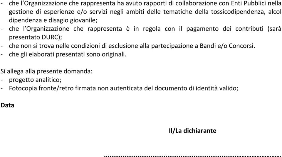 (sarà presentato DURC); che non si trova nelle condizioni di esclusione alla partecipazione a Bandi e/o Concorsi.