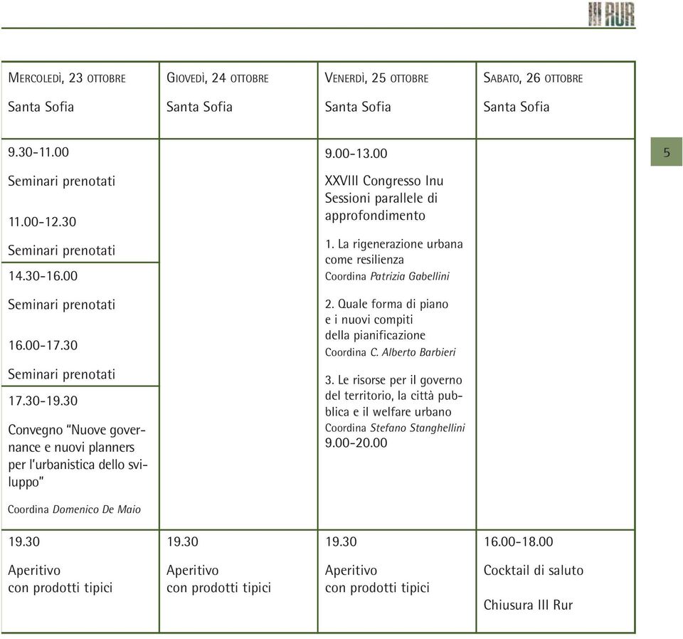 00 XXVIII Congresso Inu Sessioni parallele di approfondimento 1. La rigenerazione urbana come resilienza Coordina Patrizia Gabellini 2.