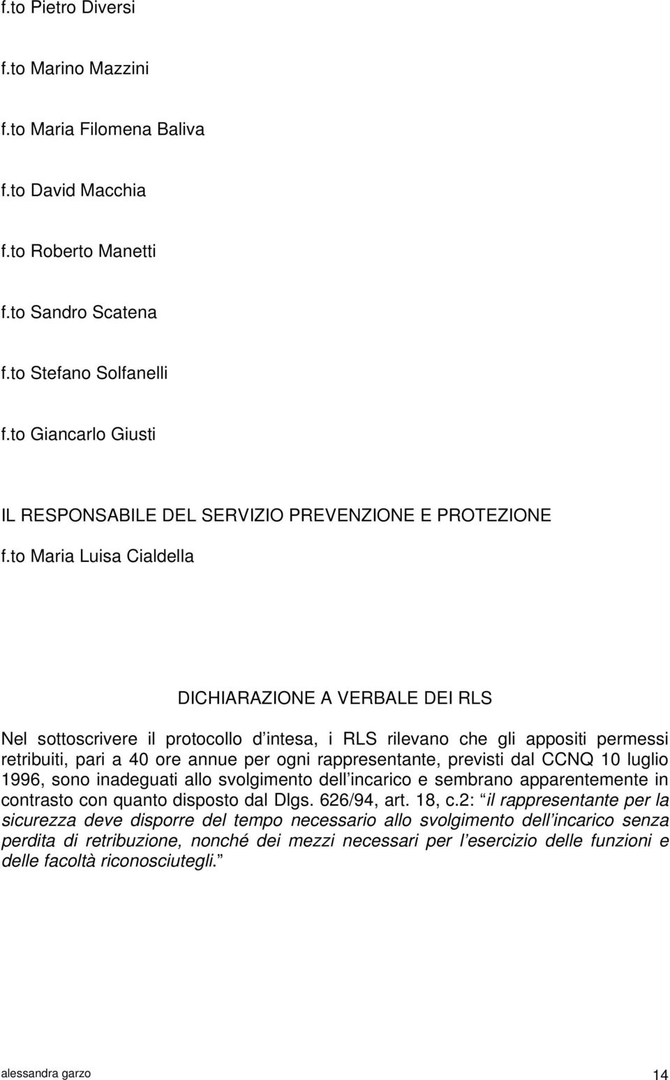 to Maria Luisa Cialdella DICHIARAZIONE A VERBALE DEI RLS Nel sottoscrivere il protocollo d intesa, i RLS rilevano che gli appositi permessi retribuiti, pari a 40 ore annue per ogni rappresentante,