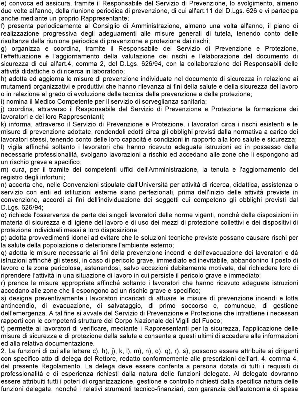 adeguamenti alle misure generali di tutela, tenendo conto delle risultanze della riunione periodica di prevenzione e protezione dai rischi; g) organizza e coordina, tramite il Responsabile del