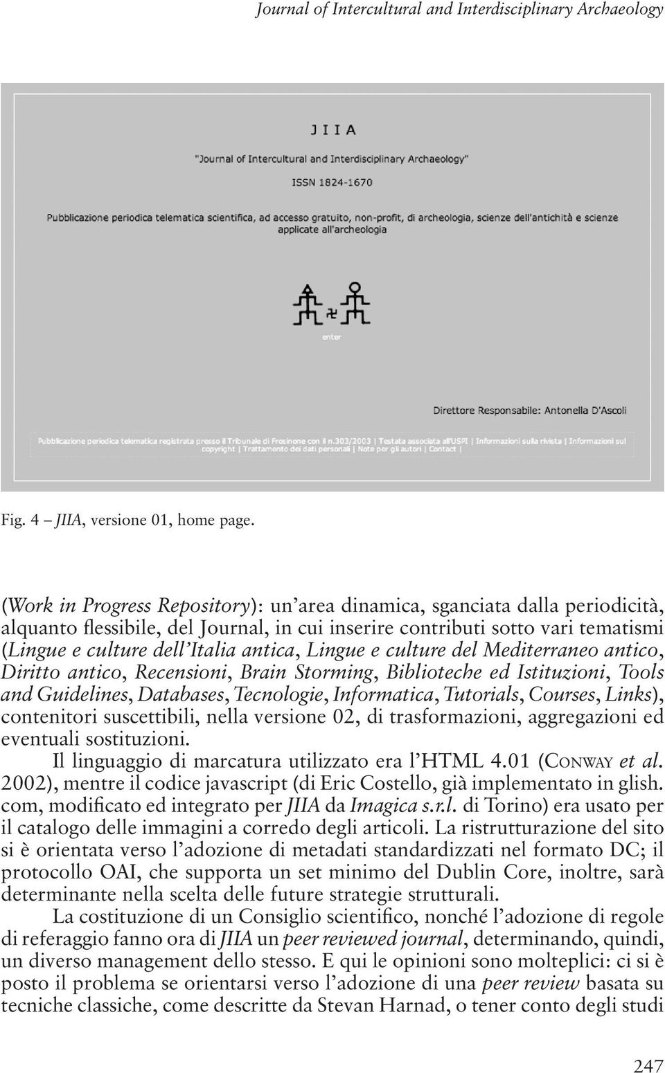 Lingue e culture del Mediterraneo antico, Diritto antico, Recensioni, Brain Storming, Biblioteche ed Istituzioni, Tools and Guidelines, Databases, Tecnologie, Informatica, Tutorials, Courses, Links),