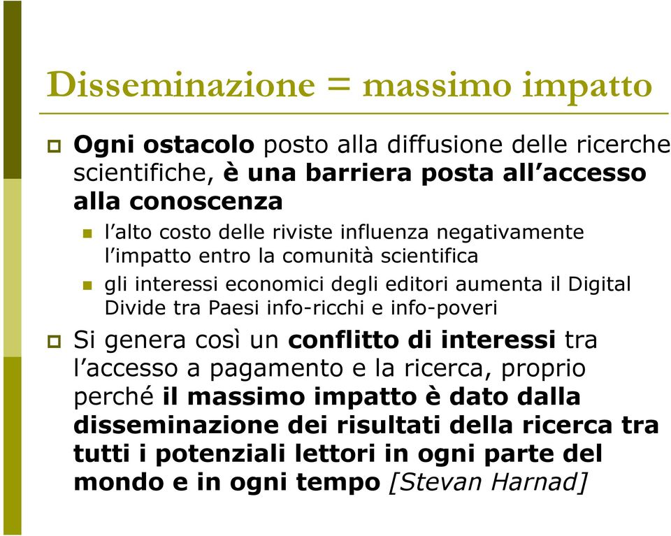 Divide tra Paesi info-ricchi e info-poveri Si genera così un conflitto di interessi tra l accesso a pagamento e la ricerca, proprio perché il