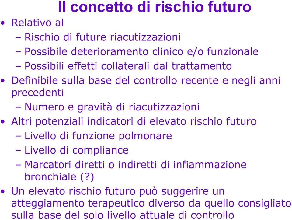 elevato rischio futuro Livello di funzione polmonare Livello di compliance Marcatori diretti o indiretti di infiammazione bronchiale (?