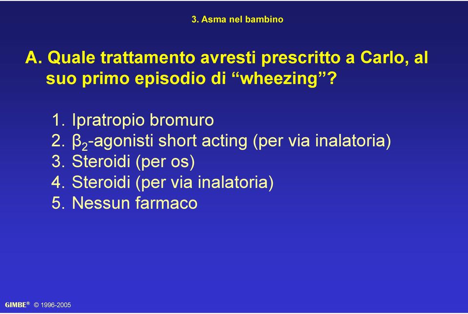 episodio di wheezing? 1. Ipratropio bromuro 2.