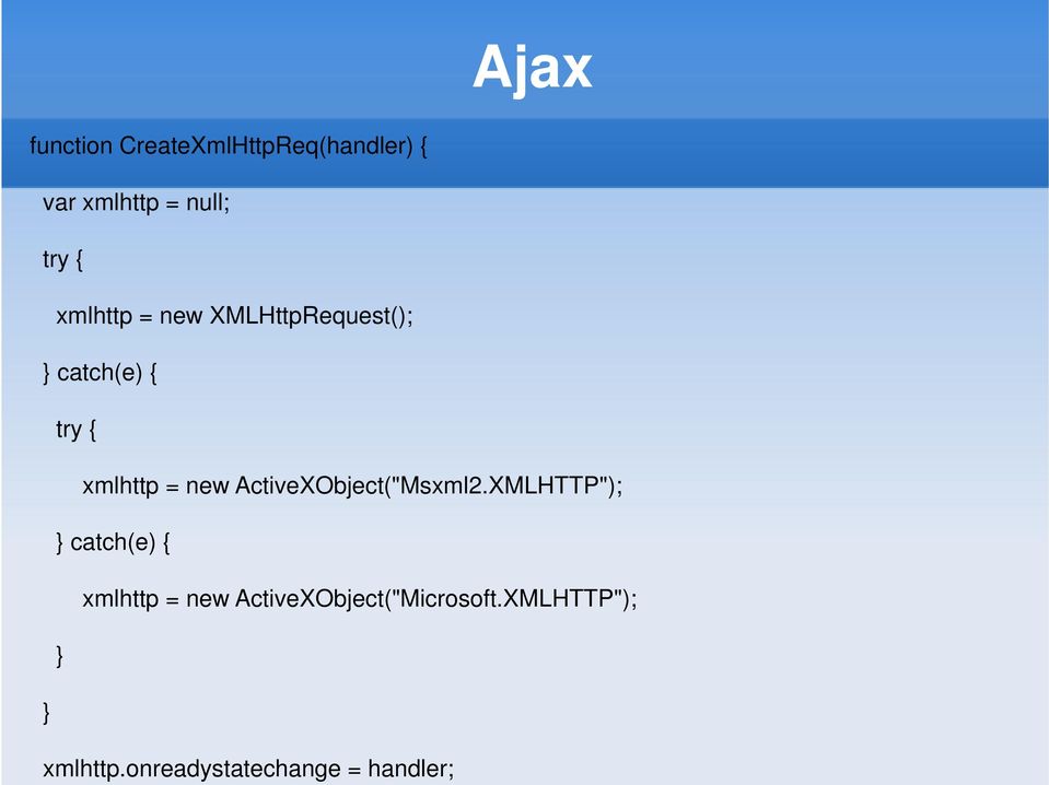 CreateXmlHttpReq(handler) { var xmlhttp = null; try { xmlhttp = new