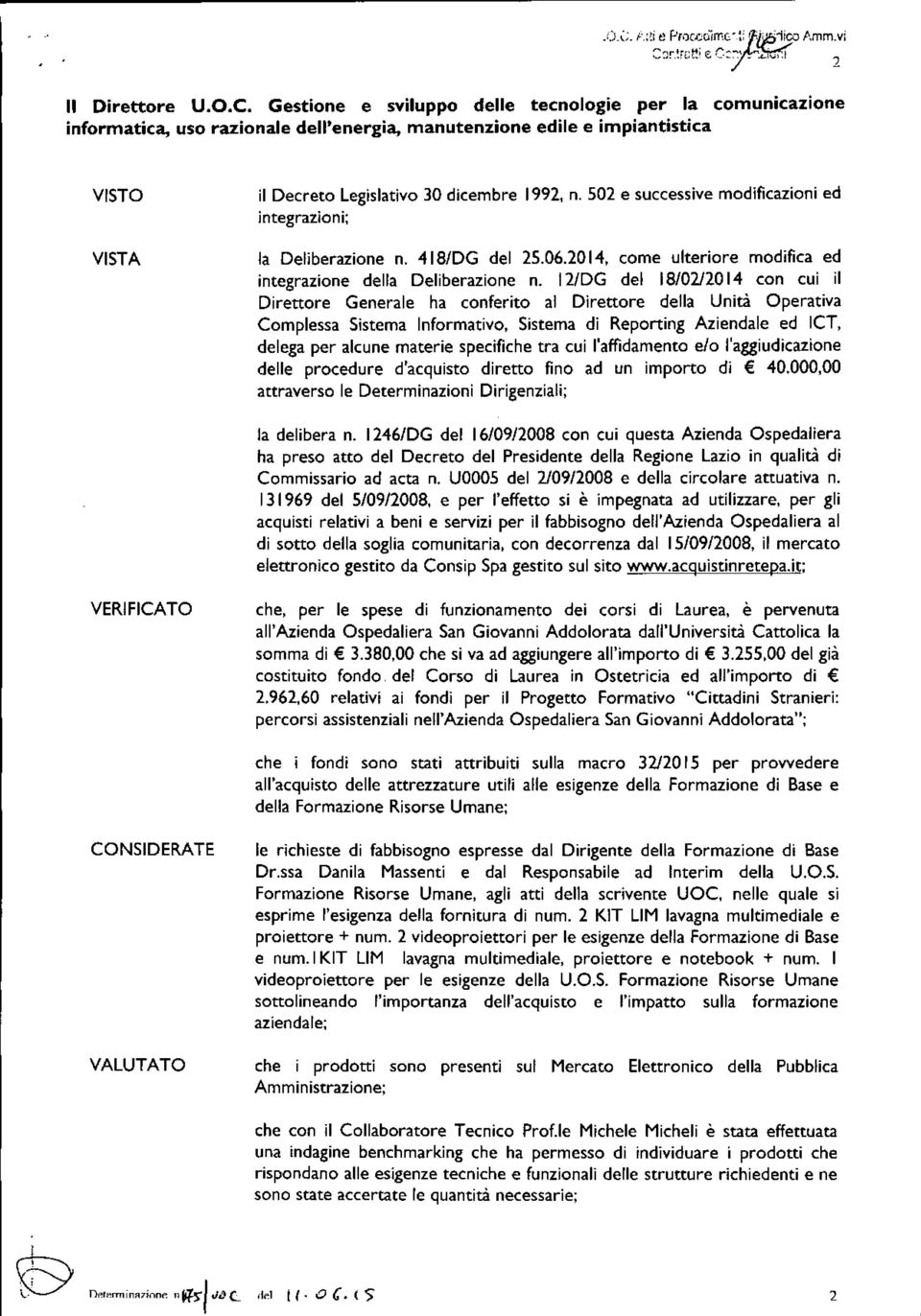 502 e successive modificazioni ed integrazloni; la Deliberazione n. 418/DG del 25.06.2014, come ulteriore modifica ed integrazione della Deliberazione n.