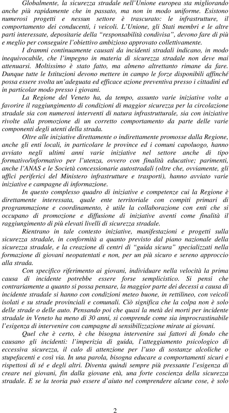 L Unione, gli Stati membri e le altre parti interessate, depositarie della responsabilità condivisa, devono fare di più e meglio per conseguire l obiettivo ambizioso approvato collettivamente.