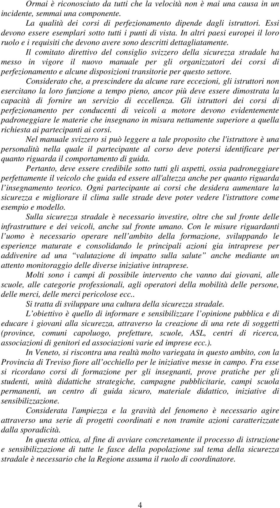 Il comitato direttivo del consiglio svizzero della sicurezza stradale ha messo in vigore il nuovo manuale per gli organizzatori dei corsi di perfezionamento e alcune disposizioni transitorie per