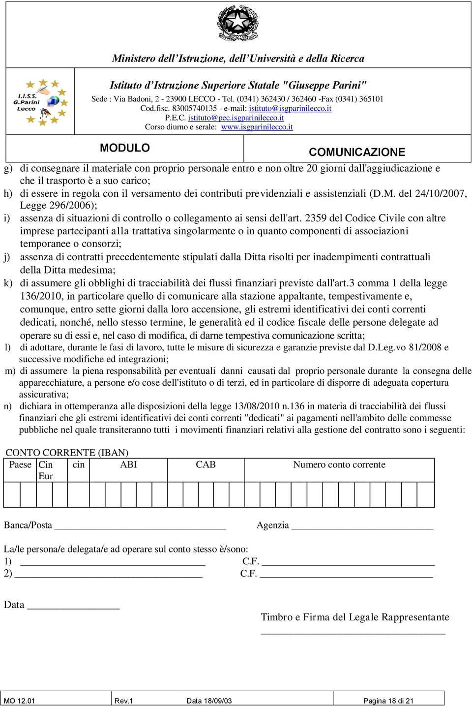 2359 del Codice Civile con altre imprese partecipanti alla trattativa singolarmente o in quanto componenti di associazioni temporanee o consorzi; j) assenza di contratti precedentemente stipulati