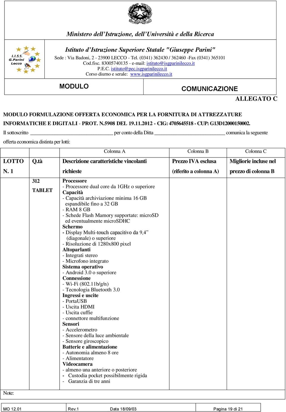 tà Descrizione caratteristiche vincolanti Prezzo IVA esclusa Migliorie incluse nel N.