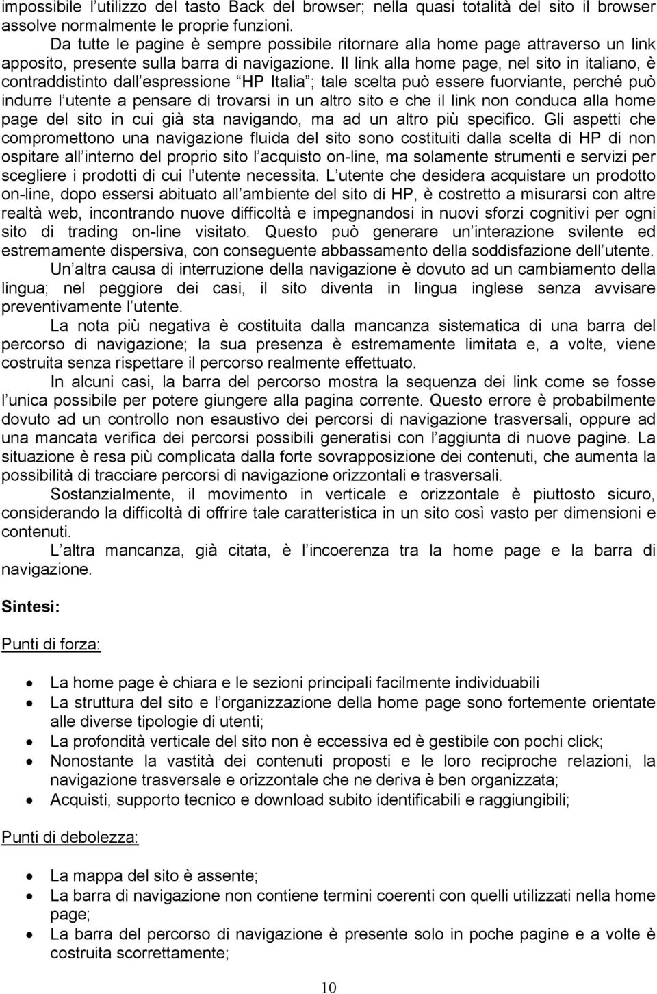 Il link alla home page, nel sito in italiano, è contraddistinto dall espressione HP Italia ; tale scelta può essere fuorviante, perché può indurre l utente a pensare di trovarsi in un altro sito e