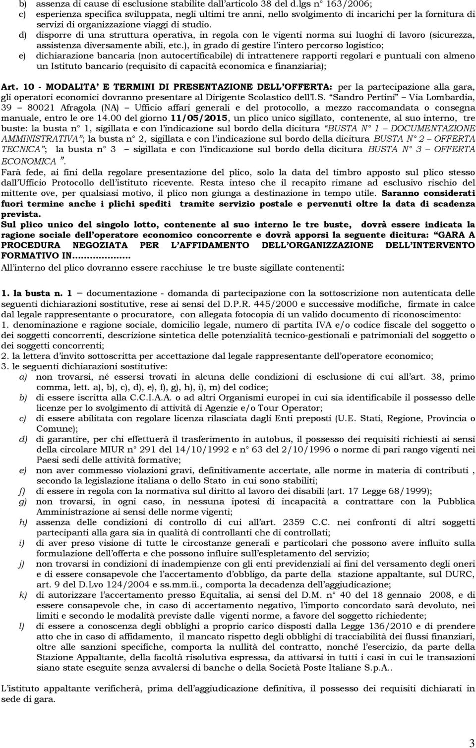 d) disporre di una struttura operativa, in regola con le vigenti norma sui luoghi di lavoro (sicurezza, assistenza diversamente abili, etc.