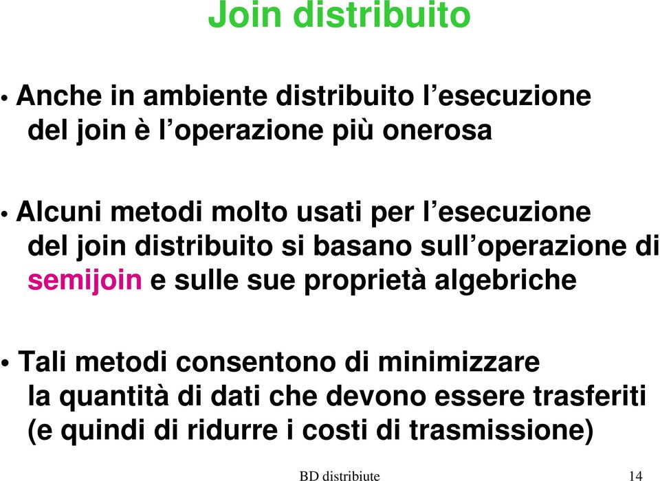 semijoin e sulle sue proprietà algebriche Tali metodi consentono di minimizzare la quantità di