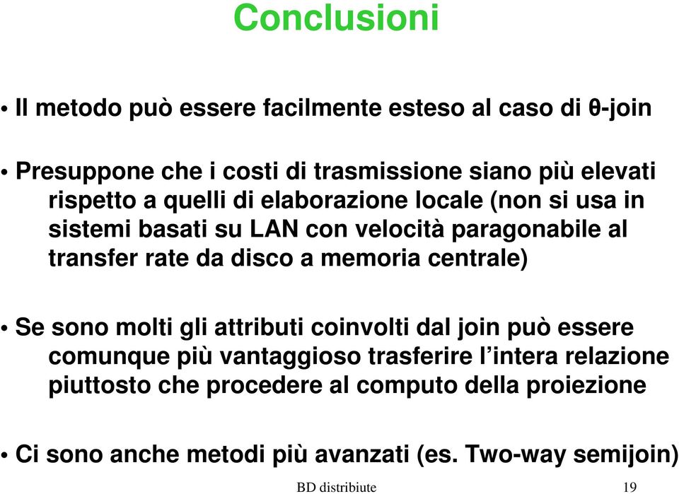 disco a memoria centrale) Se sono molti gli attributi coinvolti dal join può essere comunque più vantaggioso trasferire l intera