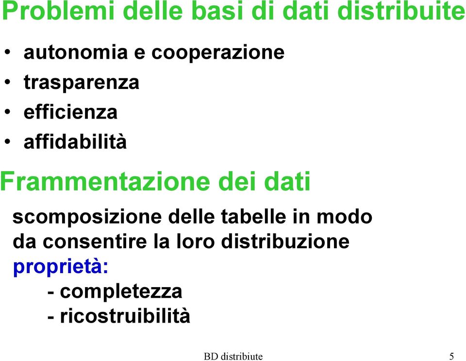 dei dati scomposizione delle tabelle in modo da consentire la