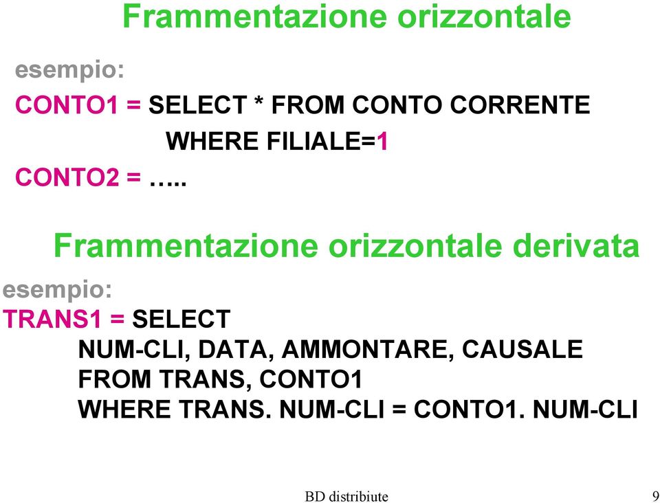 orizzontale derivata esempio: TRANS1 = SELECT NUM-CLI, DATA,