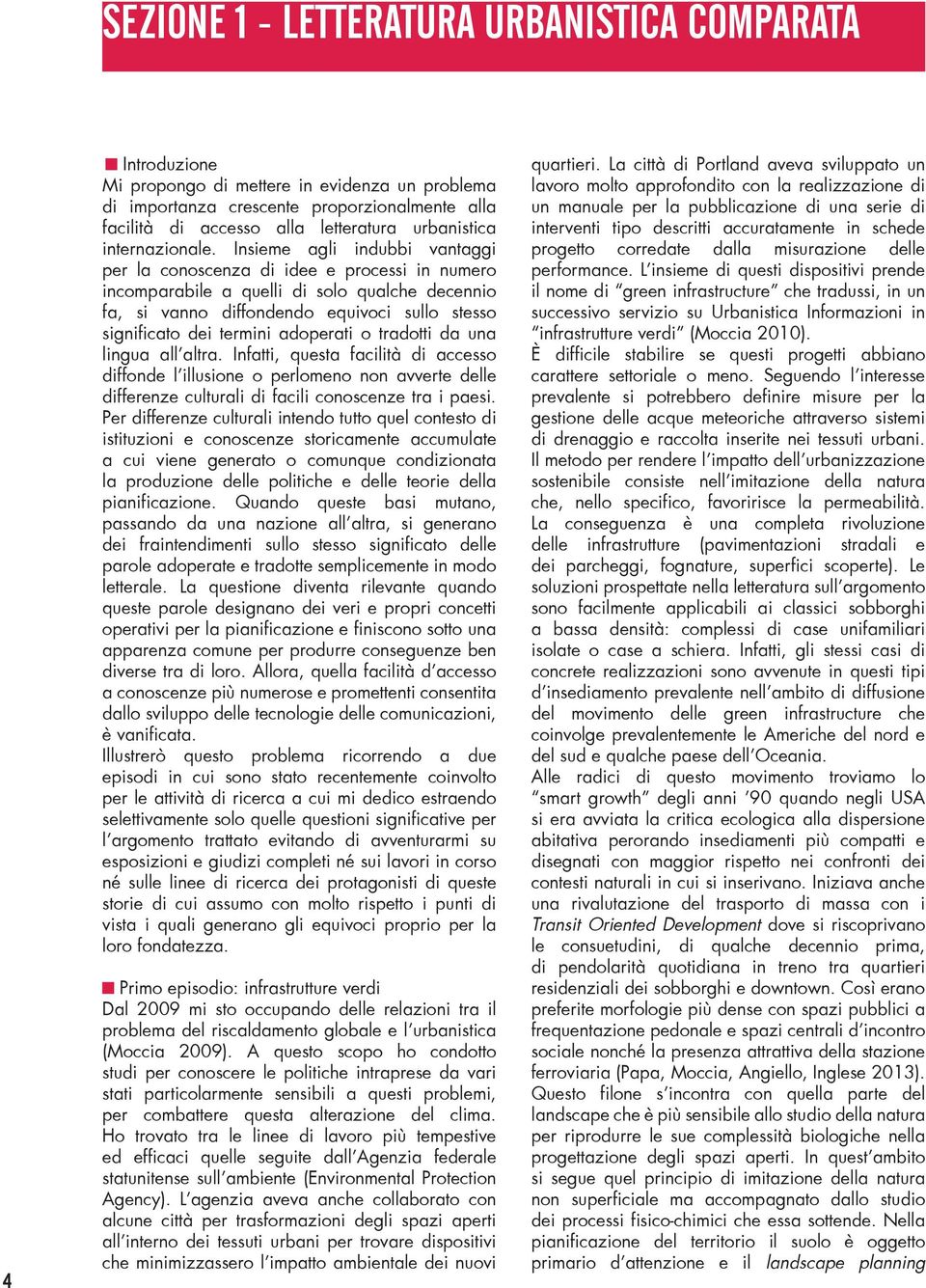 Insieme agli indubbi vantaggi per la conoscenza di idee e processi in numero incomparabile a quelli di solo qualche decennio fa, si vanno diffondendo equivoci sullo stesso significato dei termini