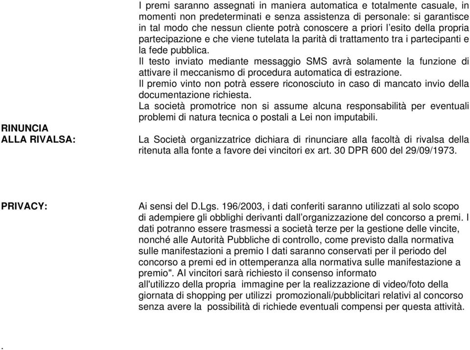 Il testo inviato mediante messaggio SMS avrà solamente la funzione di attivare il meccanismo di procedura automatica di estrazione.