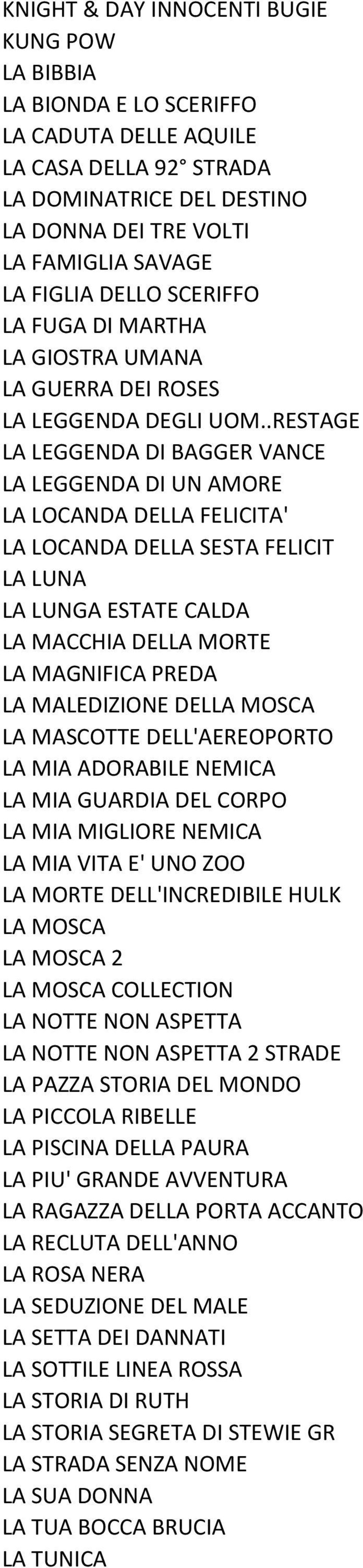 .RESTAGE LA LEGGENDA DI BAGGER VANCE LA LEGGENDA DI UN AMORE LA LOCANDA DELLA FELICITA' LA LOCANDA DELLA SESTA FELICIT LA LUNA LA LUNGA ESTATE CALDA LA MACCHIA DELLA MORTE LA MAGNIFICA PREDA LA