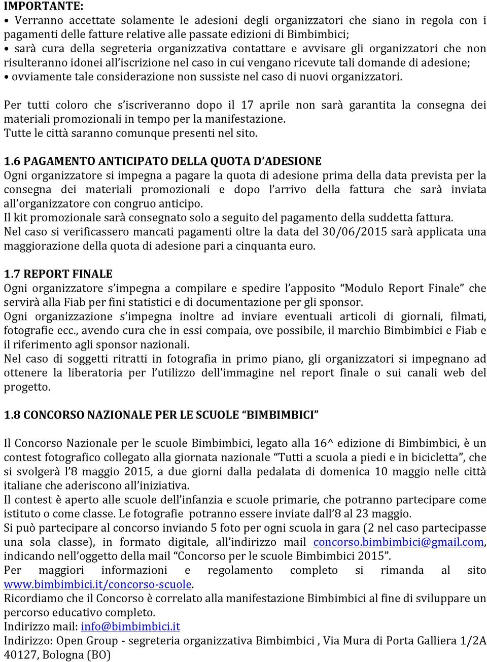 nel caso di nuovi organizzatori. Per tutti coloro che s iscriveranno dopo il 17 aprile non sarà garantita la consegna dei materiali promozionali in tempo per la manifestazione.